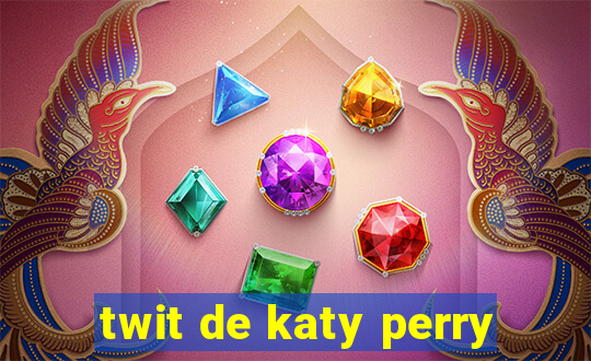 twit de katy perry